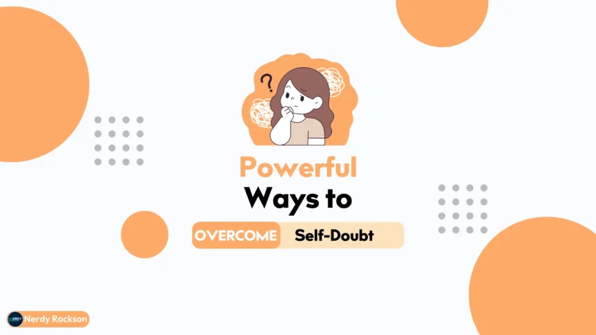 5 Powerful Ways to Overcome Self-Doubt