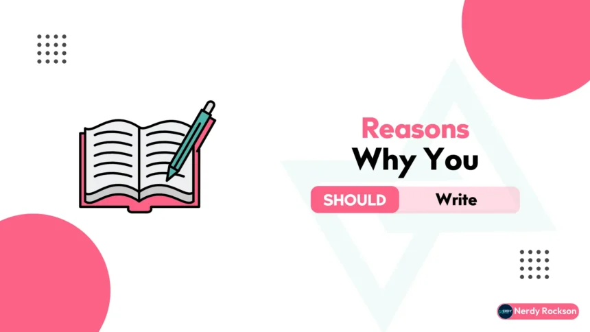 5 Reasons Why You Should Write