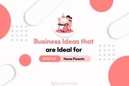 7 Business Ideas that are Ideal for Stay-at-Home Parents