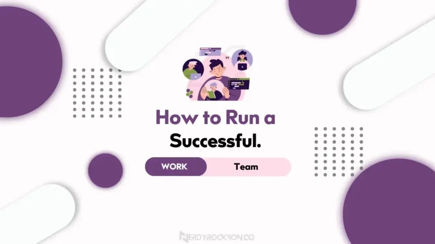How to Run a Successful Work Team
