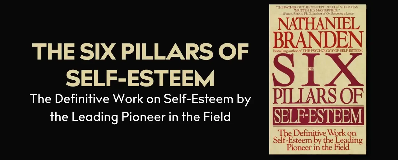 The Six Pillars of Self-Esteem by Nathaniel Branden