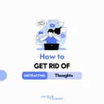 How to Get Rid of Distracting Thoughts Quickly