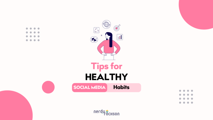 5 Essential Tips for Healthy Social Media Habits