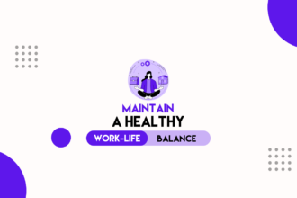 How to Maintain a Healthy Work-Life Balance