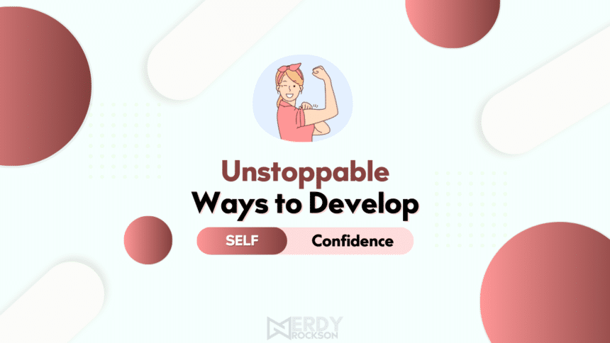 10 Unstoppable Ways to Develop Self-Confidence