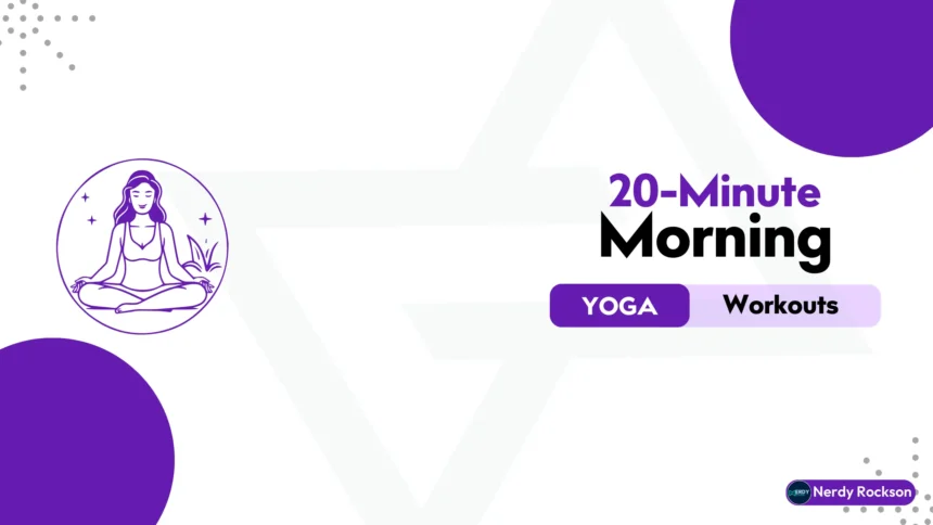 20-Minute Morning Yoga Workouts to Revitalize Your Day