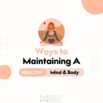 8 Ways To Maintaining A Healthy Mind And Body