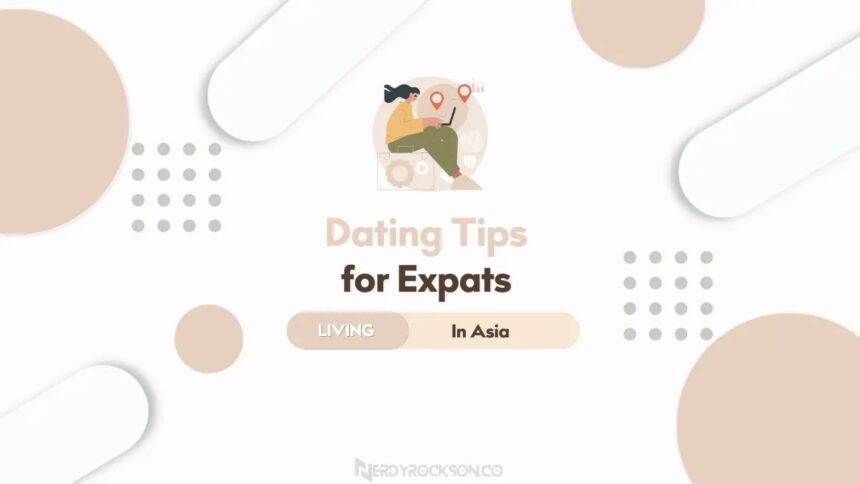 Dating Tips for Expats Living in Asia