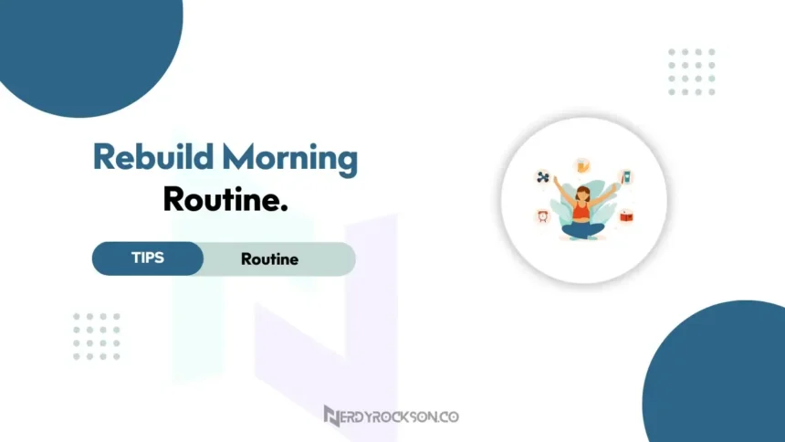 5 Proven Tips to Rebuild Your Morning Routine