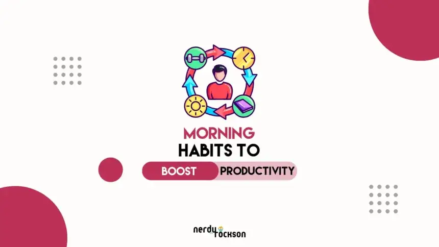 10 Powerful Morning Habits to Boost Productivity